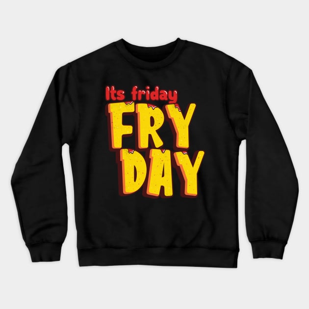 Its Friday Fry Day Crewneck Sweatshirt by Pixeldsigns